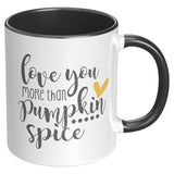 Love You More Than Pumpkin Spice 11oz Accent Coffee Mug