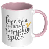 Love You More Than Pumpkin Spice 11oz Accent Coffee Mug