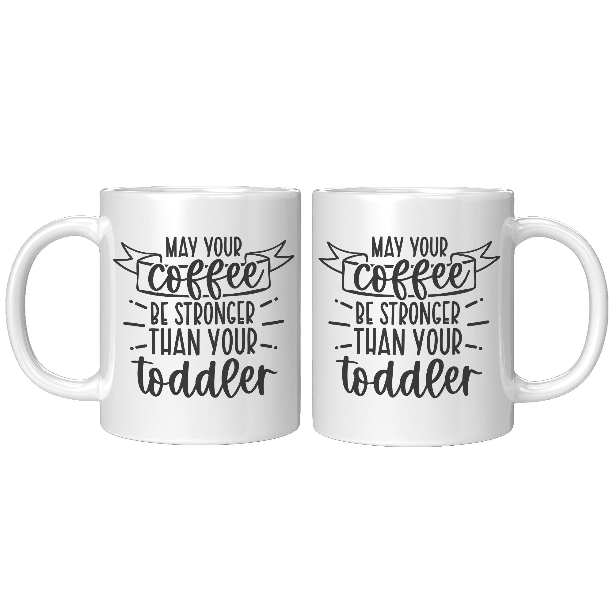 May Your Coffee Be Stronger Than Your Toddler