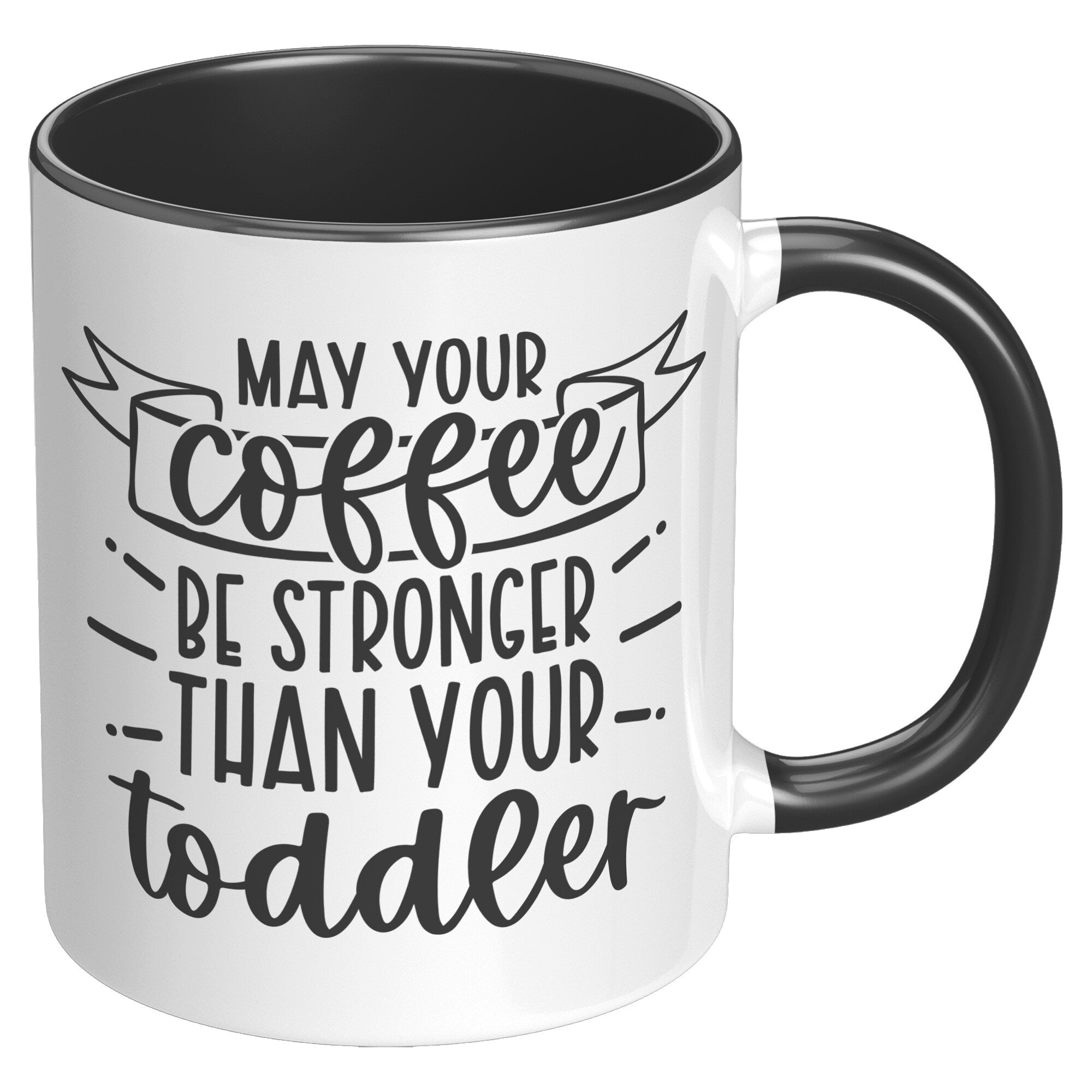 May Your Coffee Be Stronger Than Your Toddler