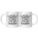 May Your Coffee Be Stronger Than Your Toddler