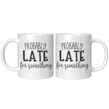 Probably Late For Something
