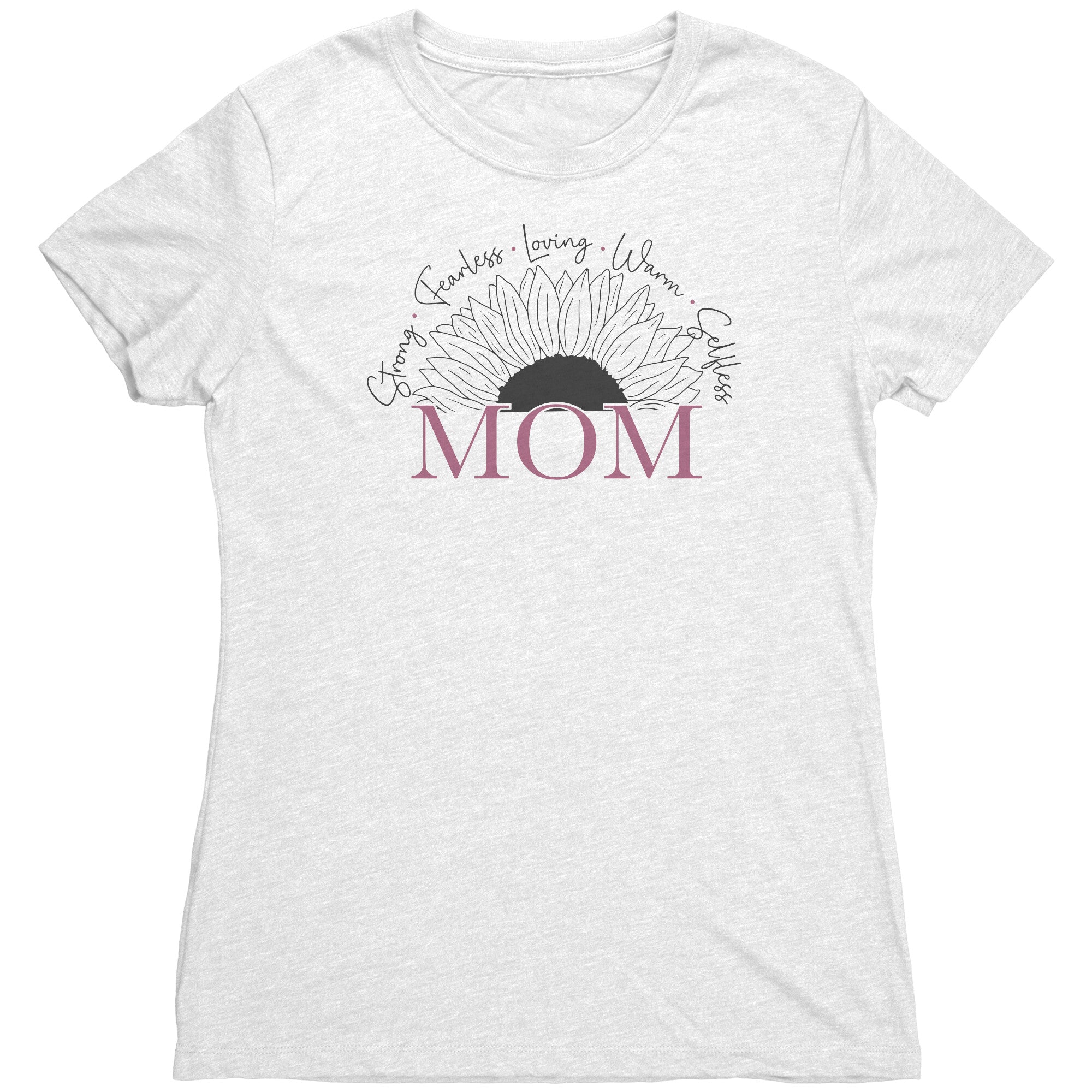 Strong Fearless Loving Warm Selfless Mom